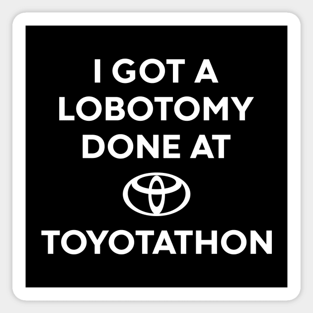 I GOT A LOBOTOMY DONE AT TOYOTATHON (White) Sticker by Luluca Shirts